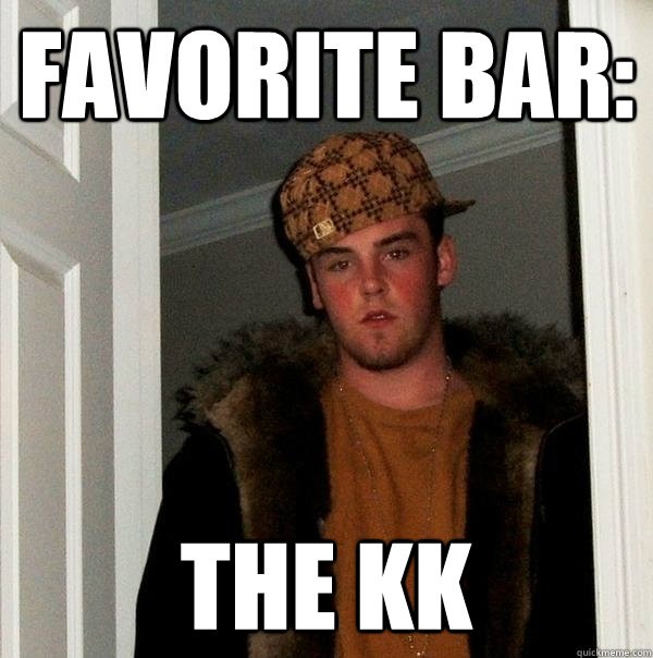 Favorite Bar: The KK - Favorite Bar: The KK  Scumbag Steve