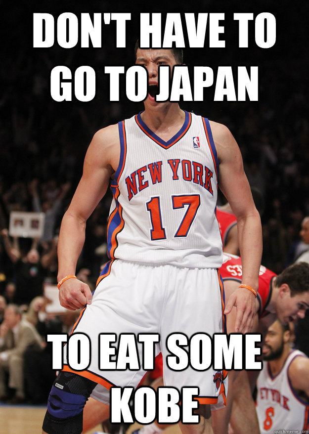 Don't Have to go to japan To Eat some Kobe  jeremy lin meme