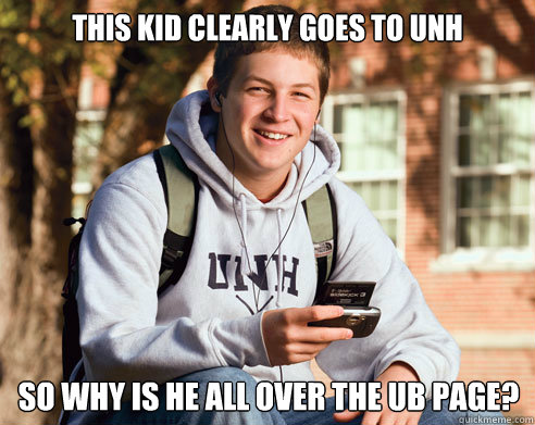 this kid clearly goes to unh so why is he all over the ub page?  College Freshman
