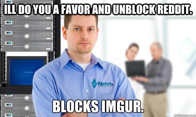 Ill do you a favor and unblock reddit.  Blocks imgur.  