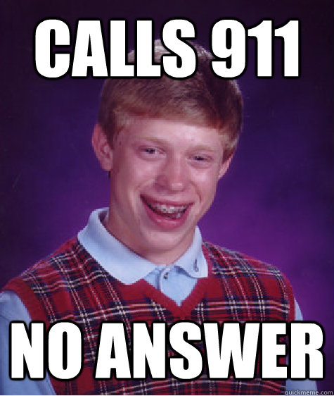 Calls 911 No answer - Calls 911 No answer  Bad Luck Brian