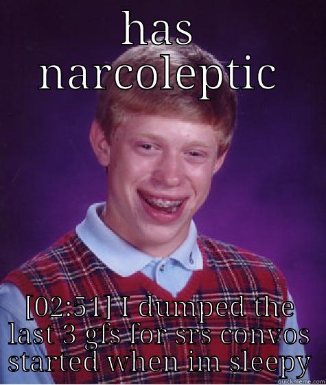 PWN luck - NARCOLEPTIC [02:51] I DUMPED THE LAST 3 GFS FOR SRS CONVOS STARTED WHEN IM SLEEPY Bad Luck Brian