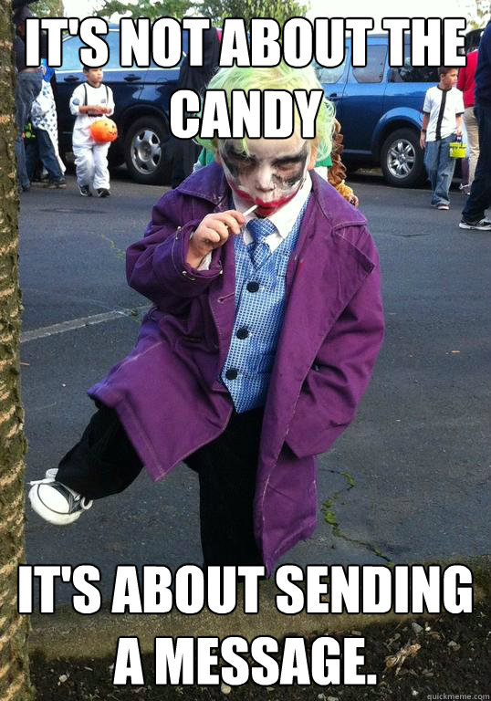 It's not about the candy it's about sending a message.  