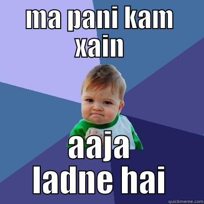 MA PANI KAM XAIN AAJA LADNE HAI Success Kid