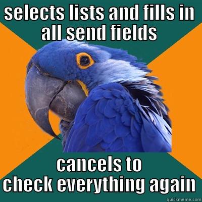 sending marketing emails - SELECTS LISTS AND FILLS IN ALL SEND FIELDS CANCELS TO CHECK EVERYTHING AGAIN Paranoid Parrot
