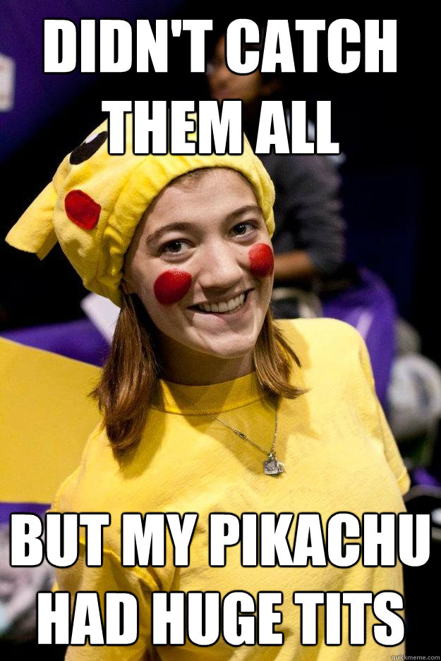 didn't catch them all but my pikachu had huge tits - didn't catch them all but my pikachu had huge tits  Misc