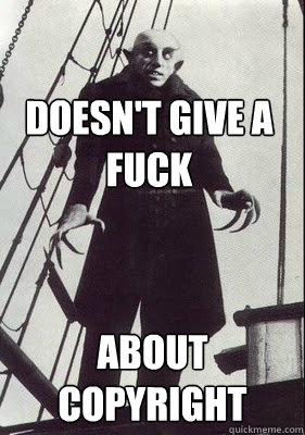 doesn't give a fuck about copyright  Nosferatu