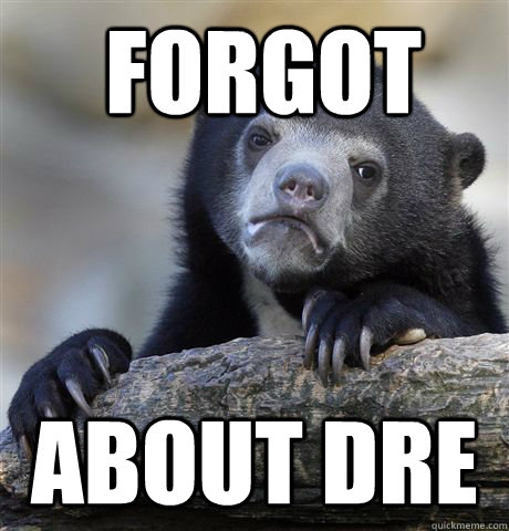  Forgot about Dre  Confession Bear