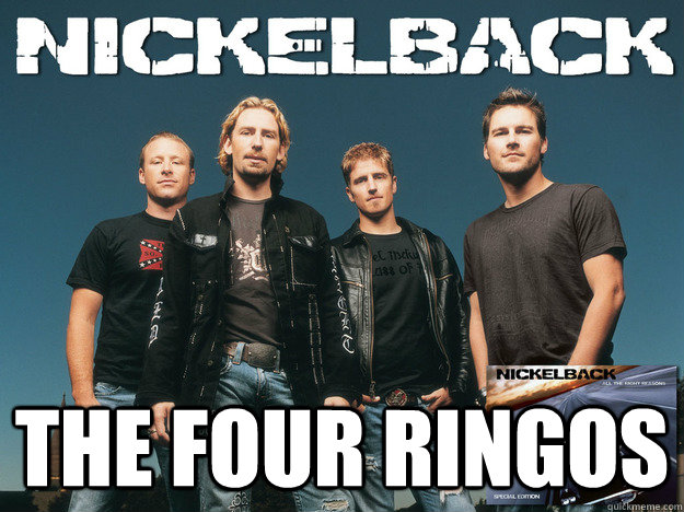  the four ringos  Nickelback