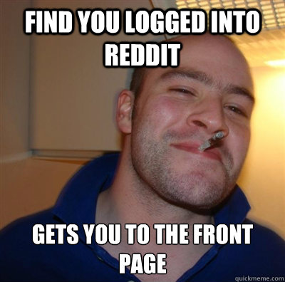 Find you logged into Reddit Gets you to the front page  BF3 Good guy Greg