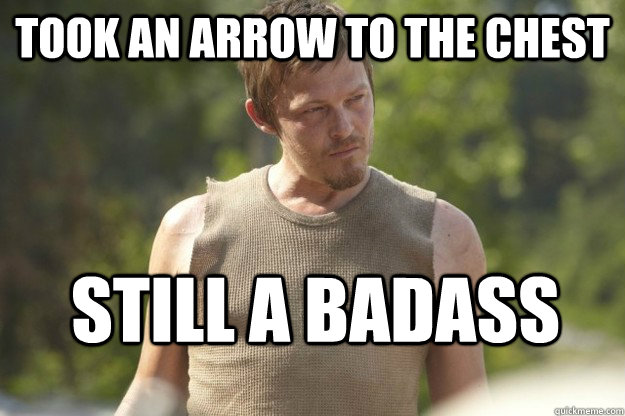 Took an arrow to the chest still a badass  