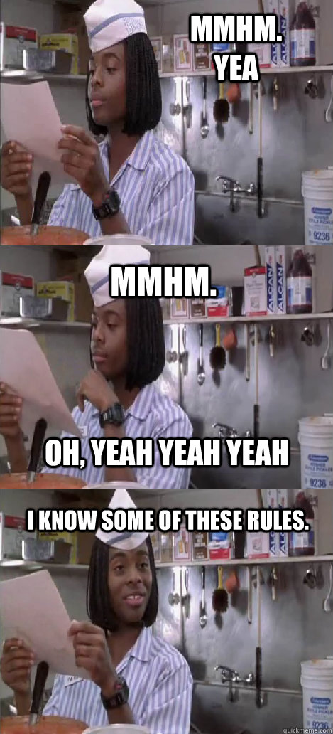 mmhm. yea mmhm.  I know some of these rules. oh, yeah yeah yeah  Oblivious Good Burger