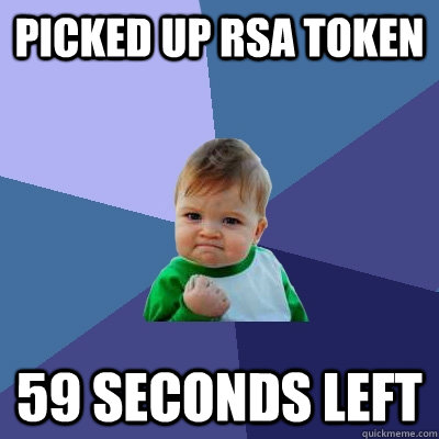 Picked up RSA Token 59 seconds left  Success Kid