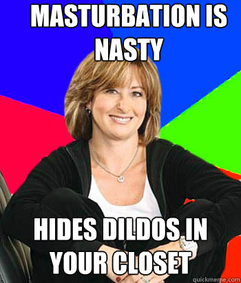 Masturbation is nasty hides dildos in your closet  Sheltering Suburban Mom