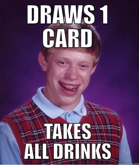 DRAWS 1 CARD TAKES ALL DRINKS Bad Luck Brian