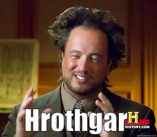  HROTHGAR Ancient Aliens