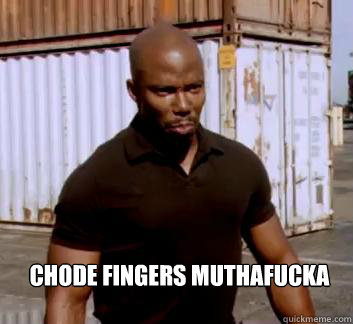  Chode Fingers Muthafucka  Surprise Doakes