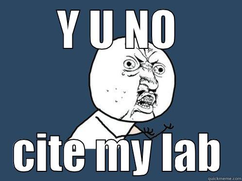 Y U NO CITE MY LAB Y U No