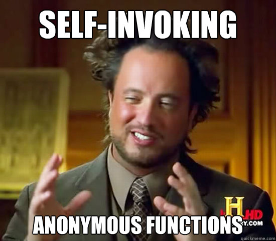 Self-invoking Anonymous Functions - Self-invoking Anonymous Functions  Ancient Aliens