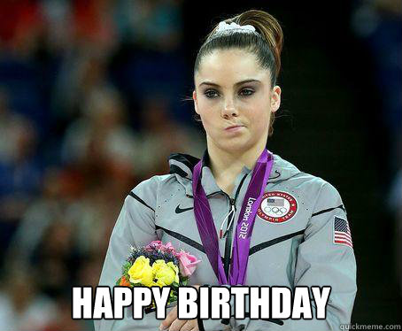  HAPPY BIRTHDAY -  HAPPY BIRTHDAY  McKayla Maroney is NOT Impressed!