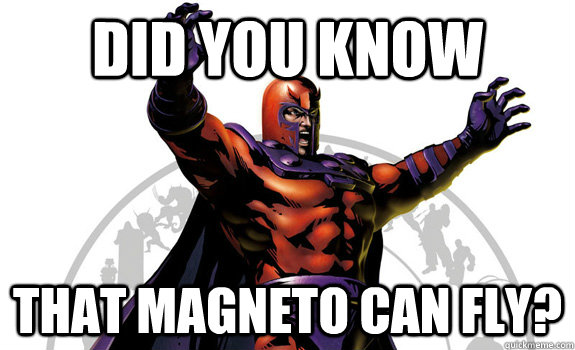 Did you know That Magneto can Fly?  