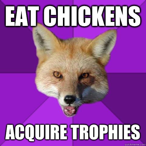 Eat chickens Acquire trophies  Forensics Fox