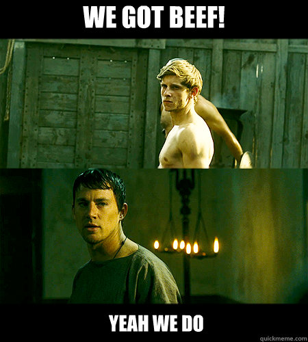 we got beef! yeah we do  Bad bromance