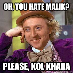 Oh, You hate malik? please, kol khara  Psychotic Willy Wonka
