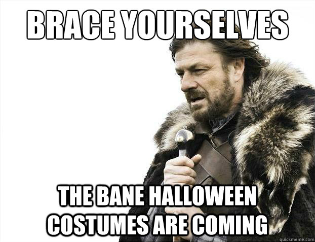 Brace yourselves The Bane halloween costumes are coming  Brace Yourselves - Borimir