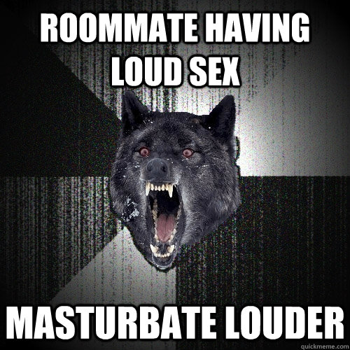 Roommate Having Loud Sex Masturbate Louder  Insanity Wolf