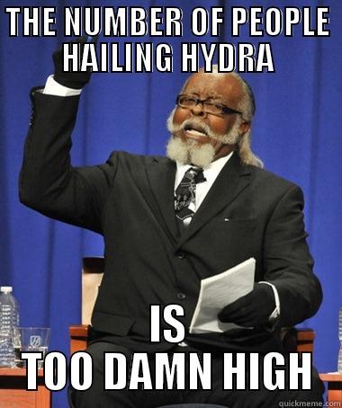 THE NUMBER OF PEOPLE HAILING HYDRA IS TOO DAMN HIGH The Rent Is Too Damn High