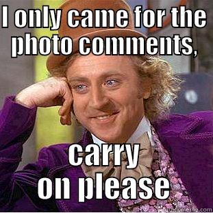 I ONLY CAME FOR THE PHOTO COMMENTS, CARRY ON PLEASE Condescending Wonka