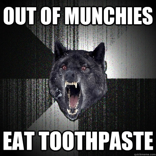 out of munchies eat toothpaste  Insanity Wolf