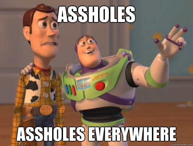 Assholes Assholes everywhere   Buzz Lightyear