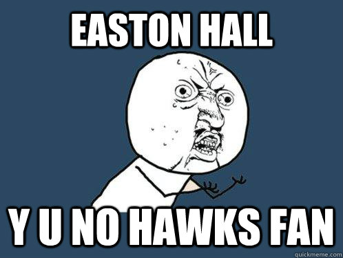 EASTON HALL Y U NO HAWKS FAN   Y U No
