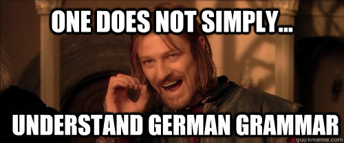 One does not simply... understand German grammar  Mordor