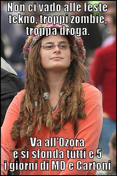 NON CI VADO ALLE FESTE TEKNO, TROPPI ZOMBIE, TROPPA DROGA. VA ALL'OZORA E SI SFONDA TUTTI E 5 I GIORNI DI MD E CARTONI College Liberal