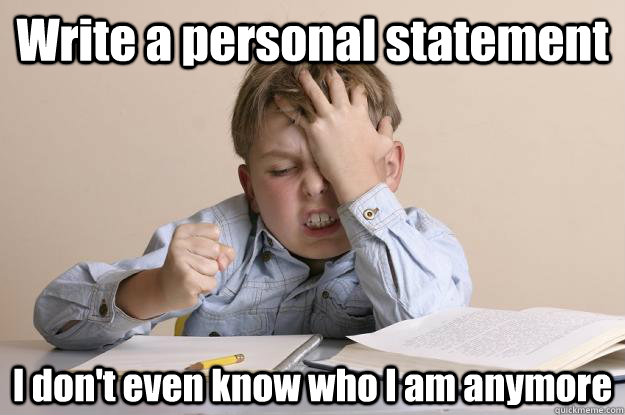 Write a personal statement I don't even know who I am anymore  - Write a personal statement I don't even know who I am anymore   Frustration