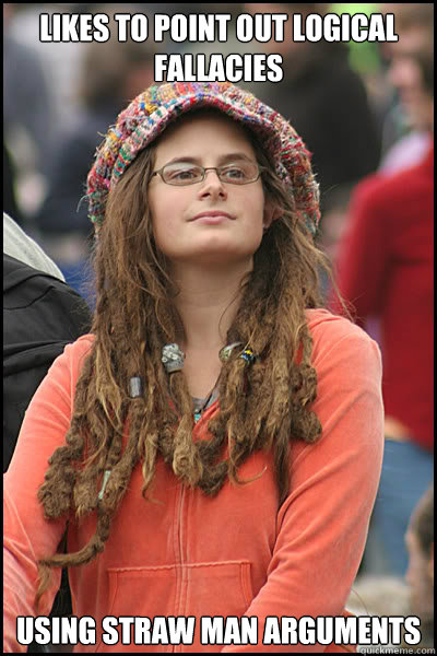 likes to point out logical fallacies using straw man arguments  College Liberal