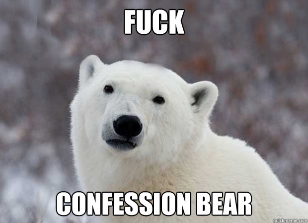 fuck Confession Bear - fuck Confession Bear  Popular Opinion Polar Bear