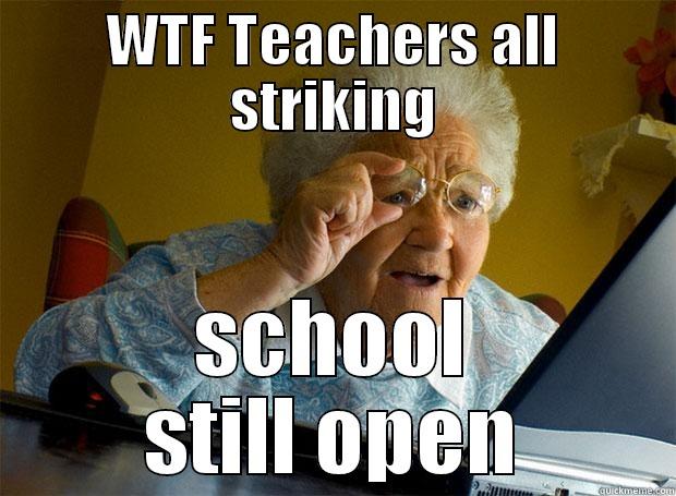 WTF TEACHERS ALL STRIKING SCHOOL STILL OPEN Grandma finds the Internet