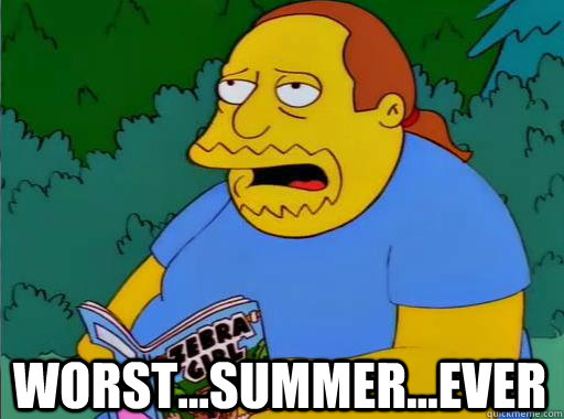 worst...summer...ever - worst...summer...ever  Comic Book Guy