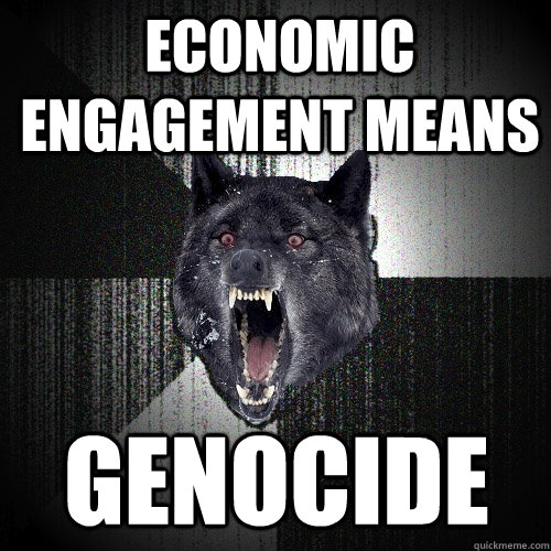 economic engagement means genocide  Insanity Wolf