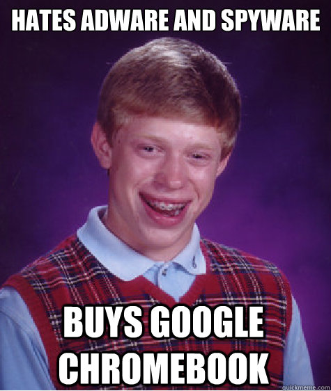 hates adware and spyware buys google chromebook   Bad Luck Brian
