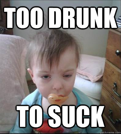 Too Drunk To Suck - Too Drunk To Suck  Party Toddler