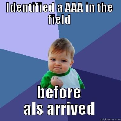 IDENTIFIED A AAA IN THE FIELD BEFORE ALS ARRIVED Success Kid