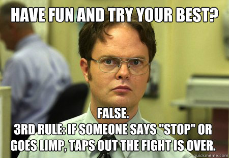 have fun and try your best? False.
3rd RULE: If someone says 