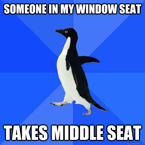 Someone in my window seat takes middle seat - Someone in my window seat takes middle seat  Socially Awkward Penguin