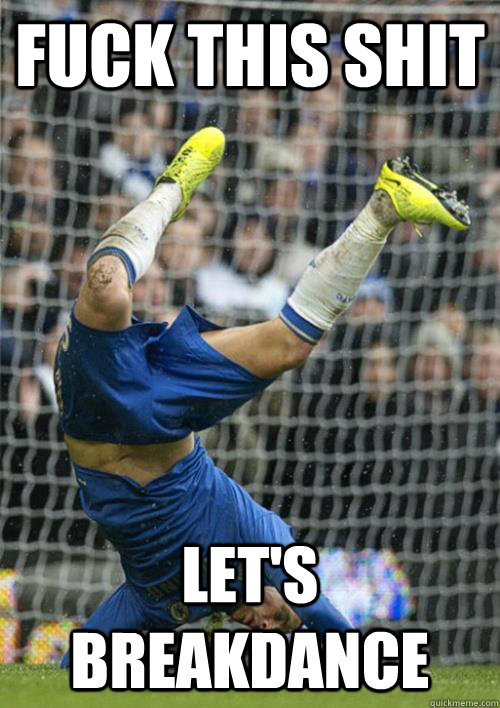 fuck this shit let's breakdance - fuck this shit let's breakdance  Fail Torres