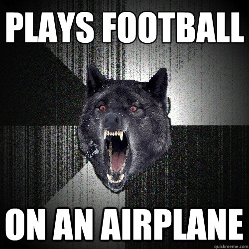 plays football on an airplane  Insanity Wolf